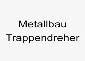 Metallbau Trappendreher
